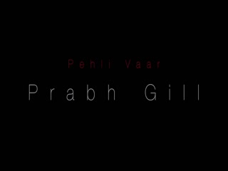 Pehli Vaar Prabh Gill Video Song