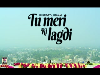 Tu Meri Ki Lagdi DJ Harvey,H Dhami Video Song